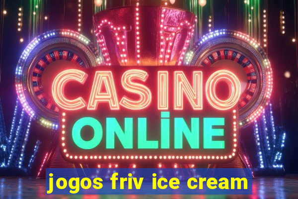 jogos friv ice cream