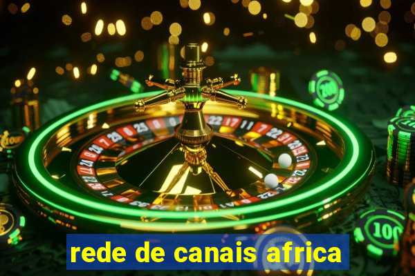 rede de canais africa