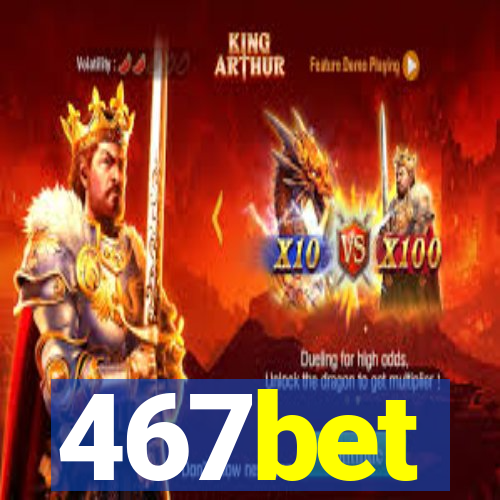 467bet