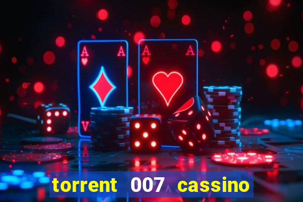 torrent 007 cassino royale legendado