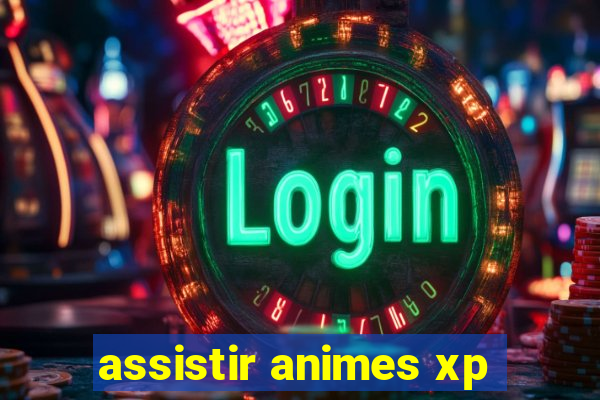 assistir animes xp