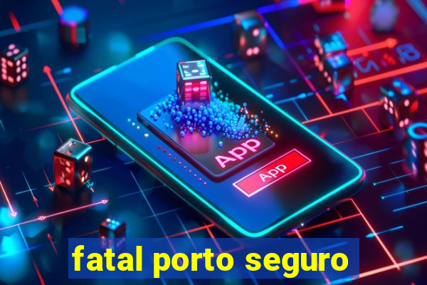 fatal porto seguro