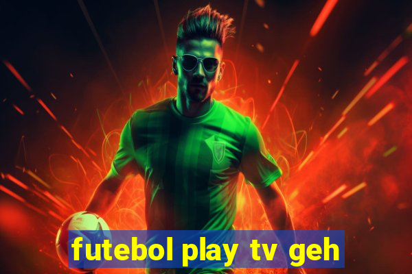 futebol play tv geh