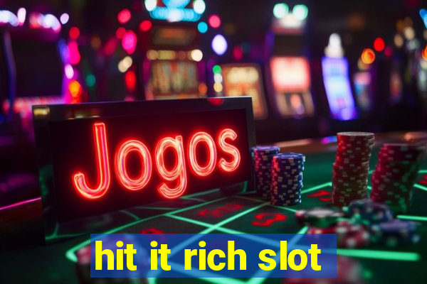 hit it rich slot