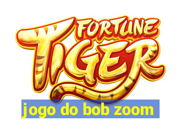 jogo do bob zoom