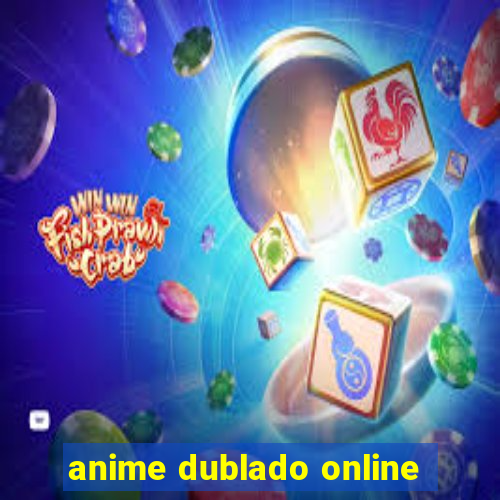 anime dublado online