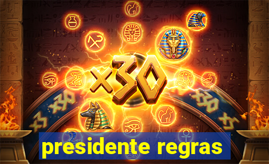 presidente regras