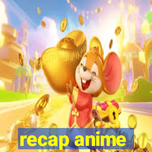 recap anime