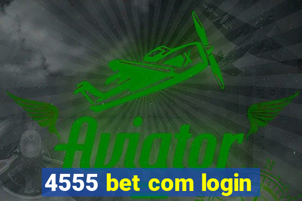 4555 bet com login