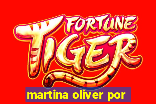 martina oliver por