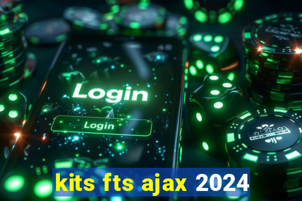 kits fts ajax 2024