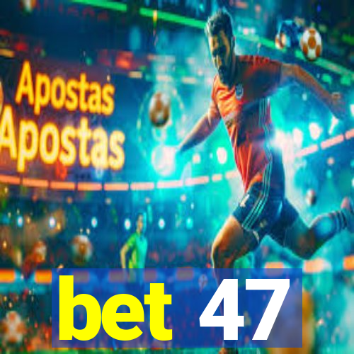 bet 47