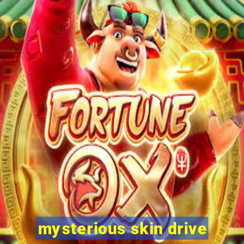 mysterious skin drive