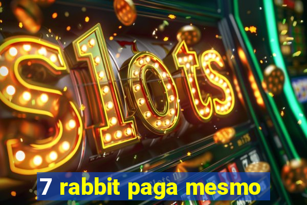 7 rabbit paga mesmo