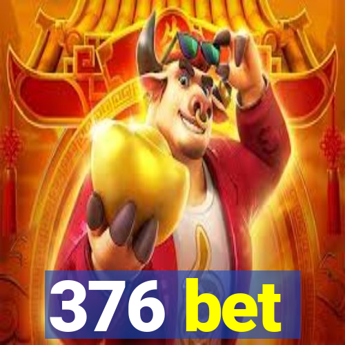 376 bet