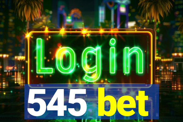 545 bet