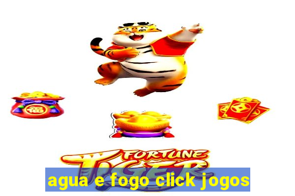 agua e fogo click jogos