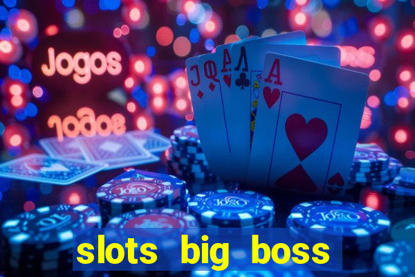 slots big boss paga mesmo