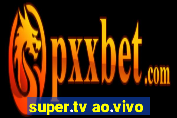 super.tv ao.vivo