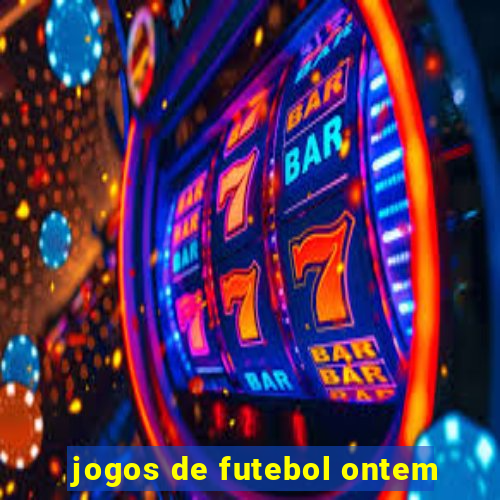 jogos de futebol ontem