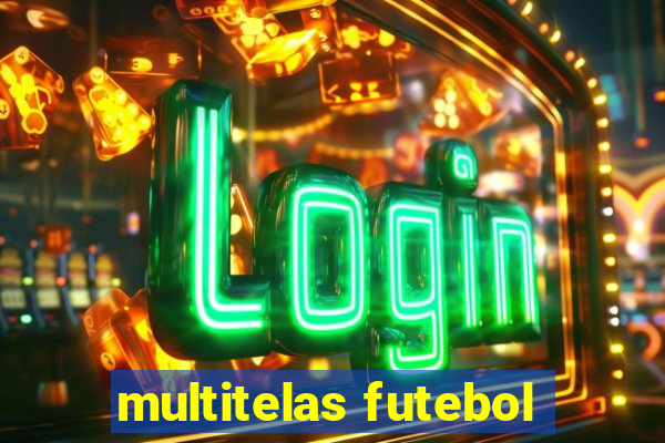 multitelas futebol