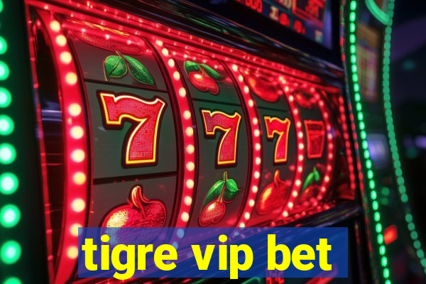 tigre vip bet