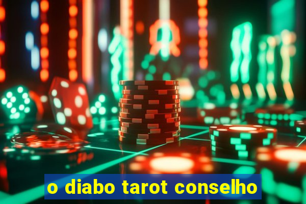 o diabo tarot conselho