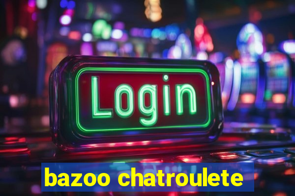 bazoo chatroulete