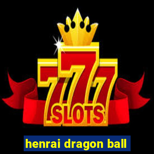 henrai dragon ball