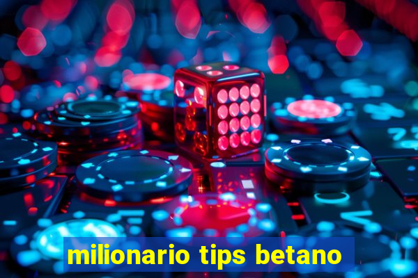 milionario tips betano