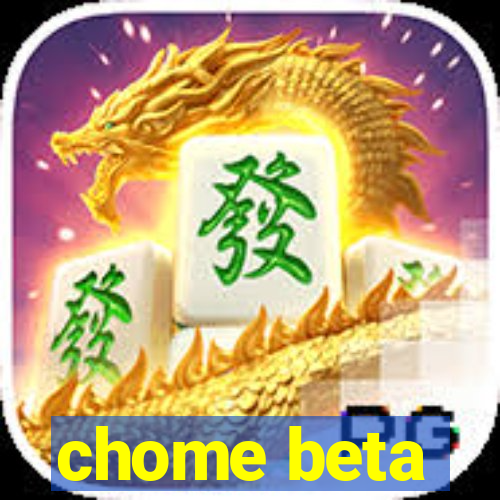 chome beta