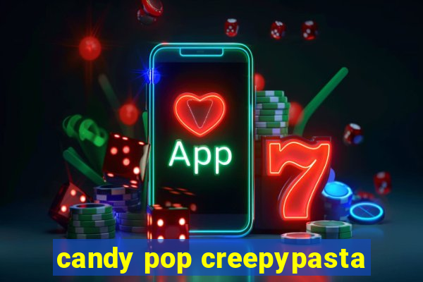 candy pop creepypasta