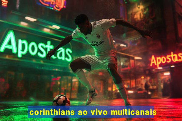 corinthians ao vivo multicanais