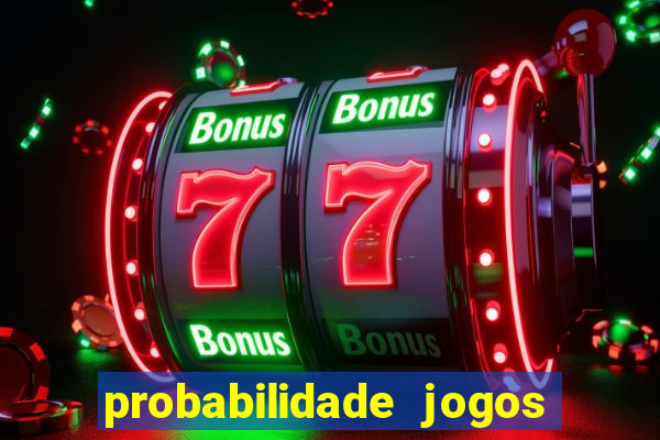 probabilidade jogos de hoje