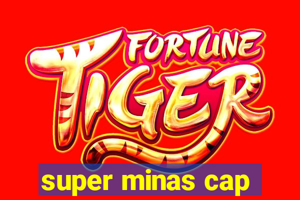 super minas cap