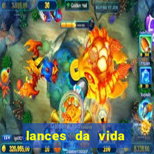 lances da vida assistir online