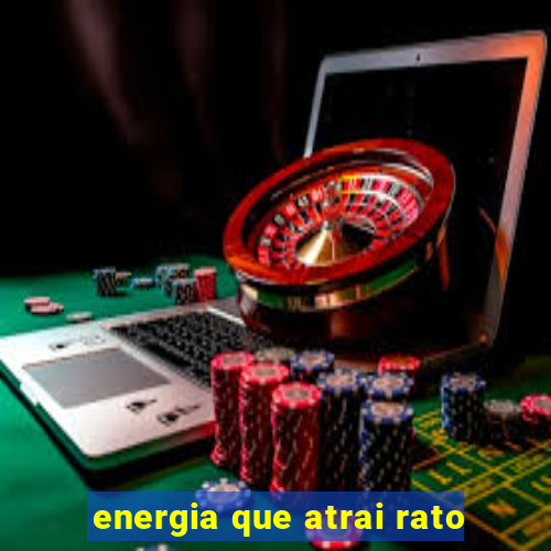 energia que atrai rato