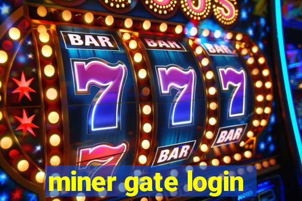 miner gate login