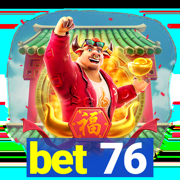 bet 76