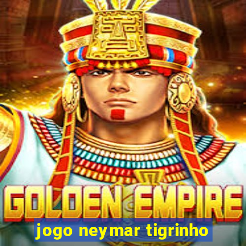 jogo neymar tigrinho