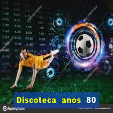 Discoteca anos 80 internacional sua musica