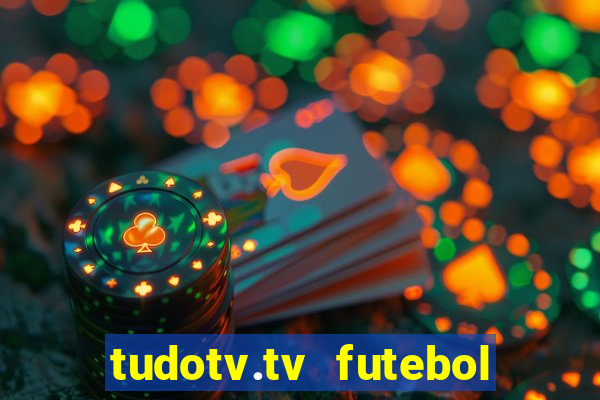 tudotv.tv futebol ao vivo