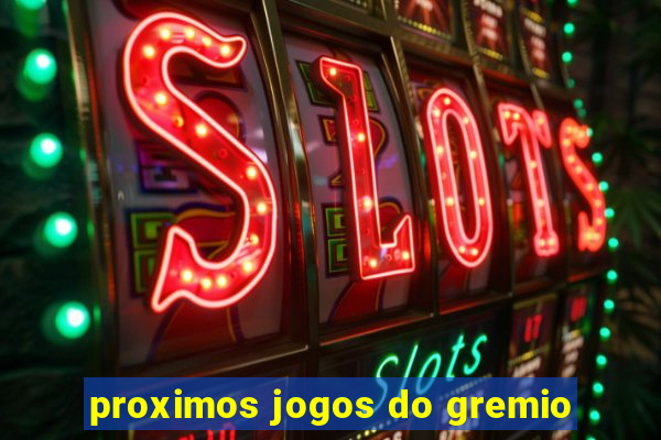 proximos jogos do gremio