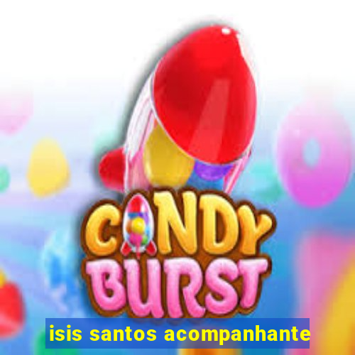 isis santos acompanhante