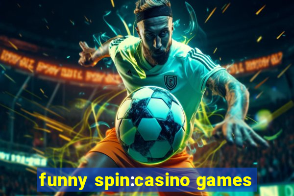 funny spin:casino games