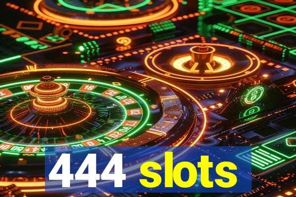 444 slots