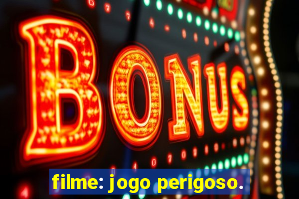 filme: jogo perigoso.