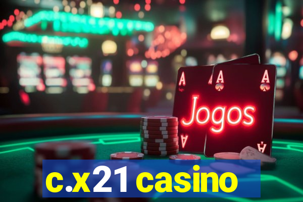 c.x21 casino