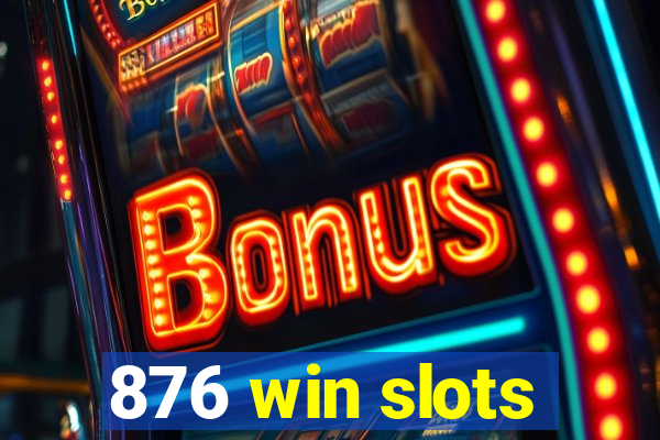 876 win slots