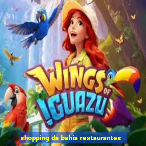 shopping da bahia restaurantes